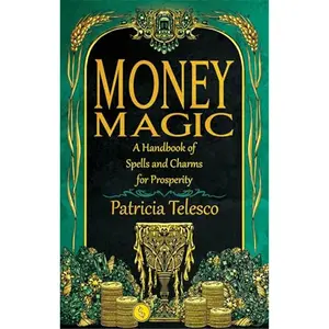 Money Magic: A Handbook of Spells and Charms for Prosperity paperback
