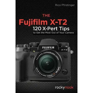 USED-The Fujifilm X-T2: 120 X-Pert Tips to Get the Most Out of Your Camera by Pfirstinger, Rico (Paperback)