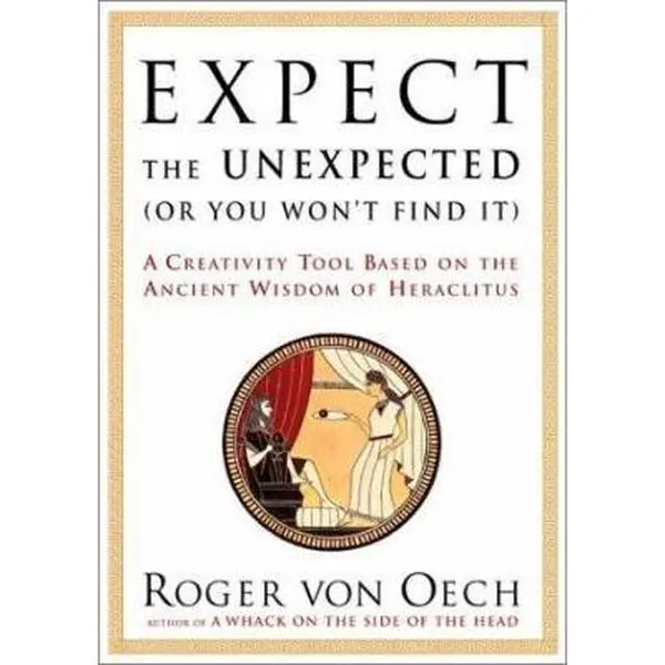 USED Book - Expect the Unexpected (Or You Won't Find It): A Creativity Tool Based on the Ancient Wisdom of Heraclitus by Roger Von Oech (Hardcover) - english