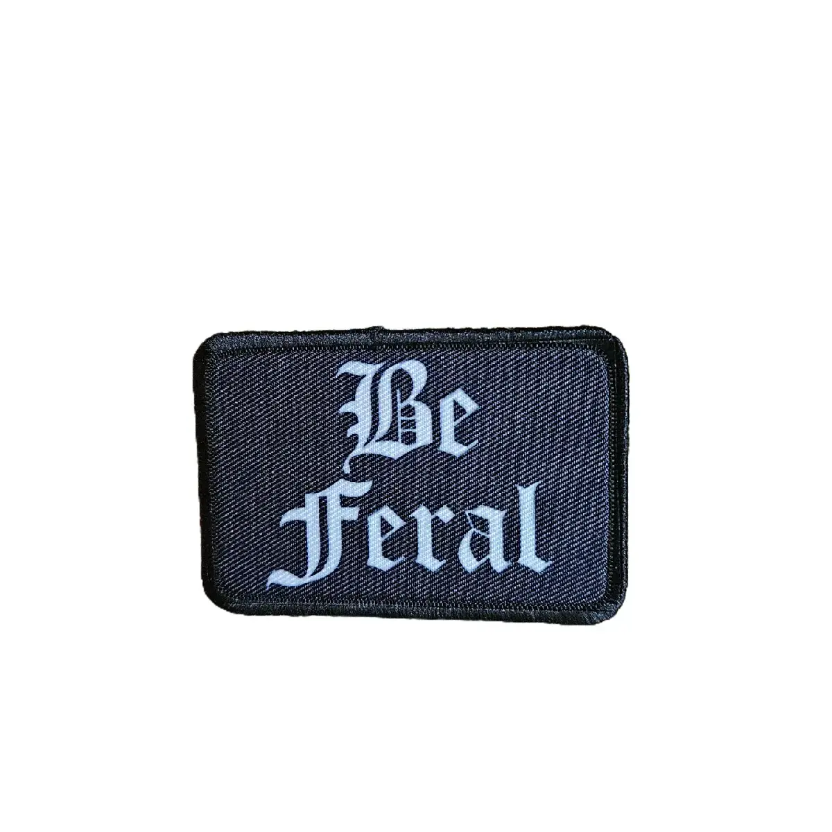 black and white 'Be Feral' Girls and Boys Meme 2"x3" Morale Patch with Hook and Loop Backing