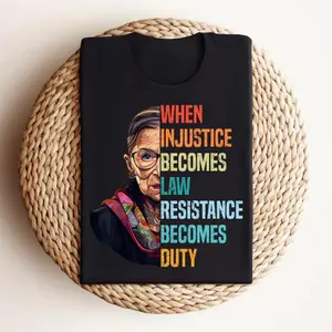 When Injustice Becomes Law Resistance Becomes Duty Shirt – Political Graphic Tee, Feminist Quote Top, RBG Inspired Gift