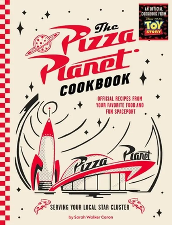 The Pizza Planet Cookbook: Official Home Cooking Recipes with Recipe Inspo from Your Favorite Food and Fun Spaceport - Sarah Walker Caron, Hardcover