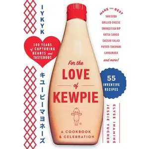 For the Love of Kewpie (the Kewpie Mayo Cookbook): A Cookbook and Celebration -- Kewpie Corporation, Hardcover