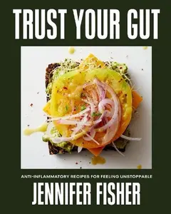 Trust Your Gut Cookbook by Jennifer Fisher