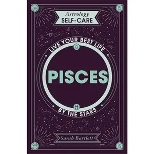 USED-Astrology Self-Care: Pisces: Live Your Best Life by the Stars by Bartlett, Sarah (Hardcover)