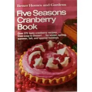 USED-Better Homes and Gardens Five Seasons Cranberry Book - over 275 tasty cranberry recipes from soup to dessert by unknown author (Paperback)