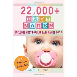 USED-Baby Names: Baby Names List with 22,000+ Baby Names for Girls, Baby Names for Boys & Most Popular Baby Names 2019 by Amelia King (Paperback)