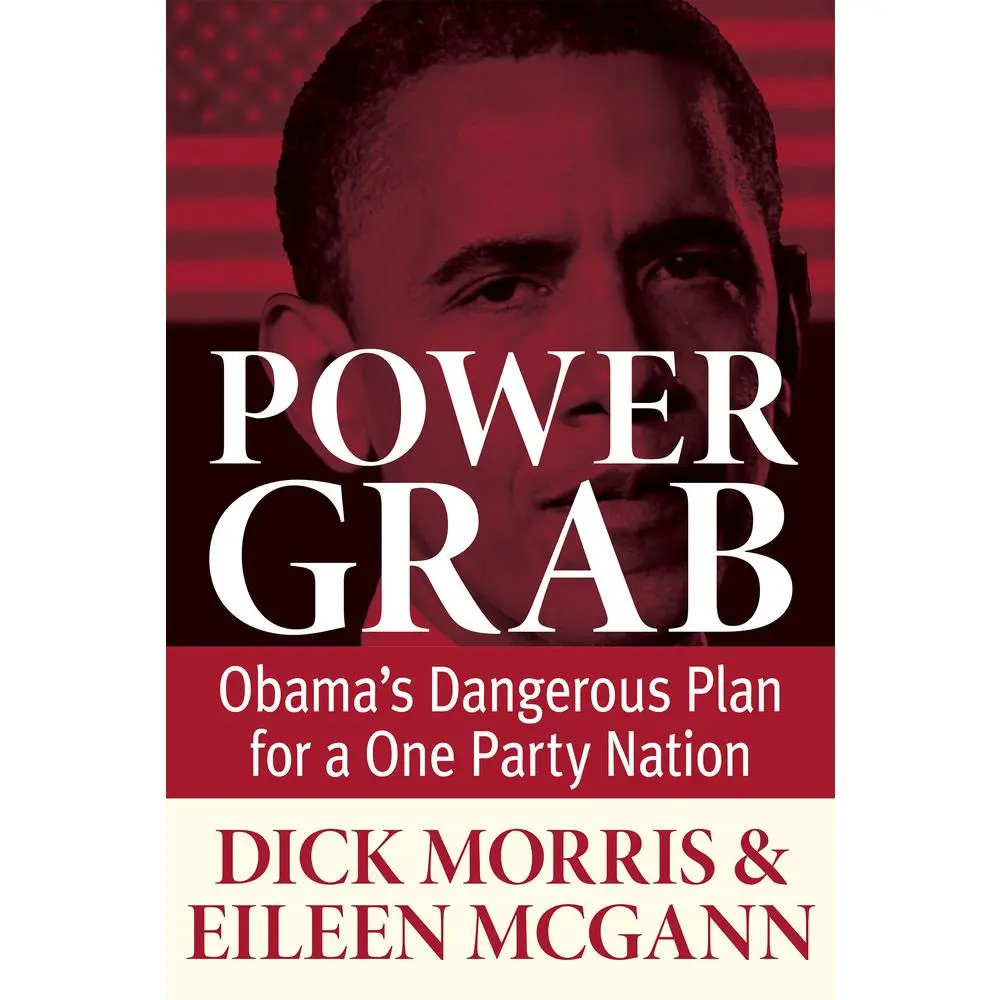 USED-Power Grab: Obama's Dangerous Plan for a One-Party Nation by Morris, Dick (Hardcover)