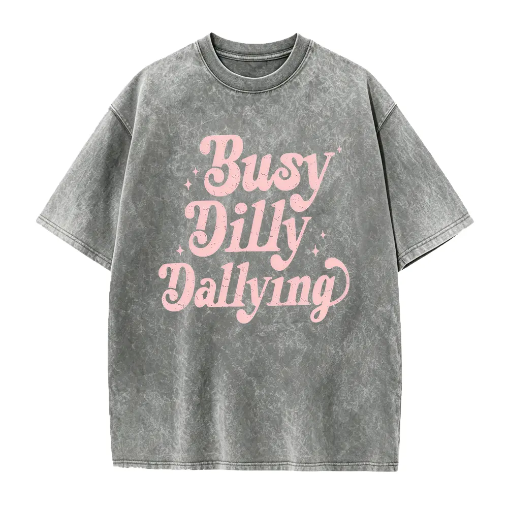 Busy Dilly Dallying Shirt, Sarcastic Shirt, Born to Dilly Dally Shirt, Adult Humor Tee, Funny Saying Gift, Slow Mornings Tee