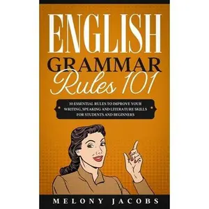 USED-English Grammar Rules 101: 10 Essential Rules to Improving Your Writing, Speaking and Literature Skills for Students and Beginners by Jacobs, Melony (Paperback)