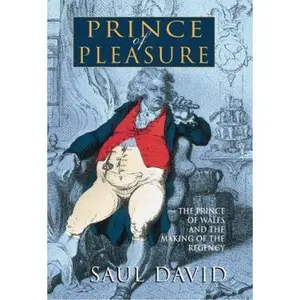 USED-Prince of Pleasure: The Prince of Wales and the Making of the Regency by Saul David (Hardcover)