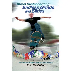 USED-Street Skateboarding: Endless Grinds and Slides: An Instructional Look at Curb Tricks by Goodfellow, Evan (Paperback)
