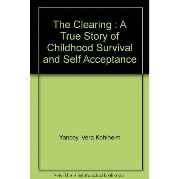 USED Book - The Clearing : A True Story of Childhood Survival and Self Acceptance by Vera Kohlheim Yancey (Paperback) - English