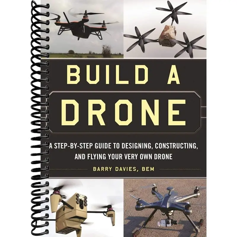 Build a Drone: A Step-by-Step Guide to Designing, Constructing, and Flying Your Very Own Drone
