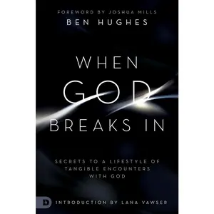 USED-When God Breaks In: Secrets to a Lifestyle of Tangible Encounters with God by Hughes, Ben (Paperback)