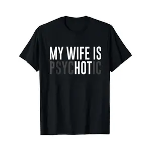 Black T Shirt My Wife Is Psychotic Text Print Casual Wear For Men And Women Funny Statement Tee Gift For Couples Humor Outfit
