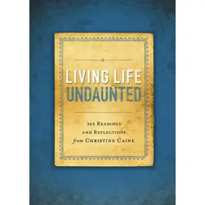 Living Life Undaunted: 365 Readings and Reflections from Christine Caine (A 365-Day Devotional)