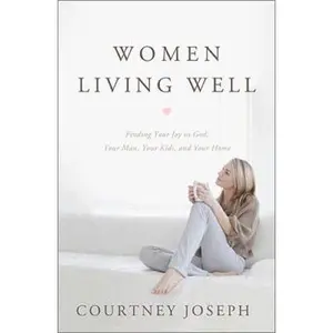 USED Book - Women Living Well: Find Your Joy in God, Your Man, Your Kids, and Your Home by Joseph Fallick, Courtney (Paperback) - english