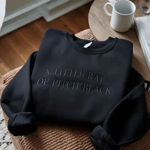Embroidered A Little ray of Pitch Black Sweatshirt Sarcasm shirt Funny gift for friend Birthday Halloween Shirt Dark Humor