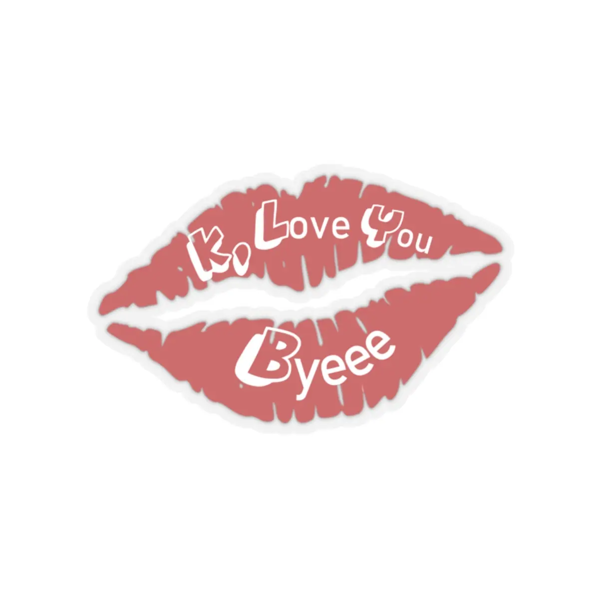 K, Love You Byeee Kiss-Cut Stickers  By oh_its-megan -  | Funny, sweet, playful, and always 100% real stickers for spreading kindness and