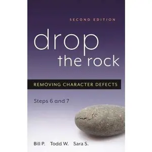Drop the Rock: Removing Character Defects, Steps Six and Seven -- Bill P - Paperback