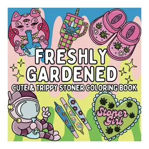Freshly Gardened: Cute & Trippy Stoner Coloring Book for Weed-Loving: 52 Psychedelic Cannabis Weed Designs for Relaxation, Stress Relief Ativity Book