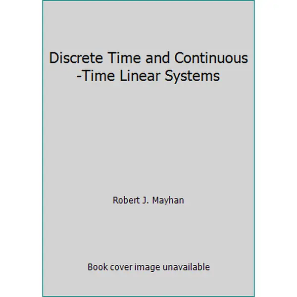 USED-Discrete Time and Continuous-Time Linear Systems by Robert J. Mayhan (Hardcover)