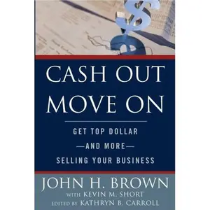 USED-Cash Out Move On: Get Top Dollar - And More - Selling Your Business by John H. Brown (Paperback)