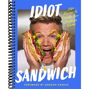 Idiot Sandwich: 100+ Recipes to Elevate Your Sandwich Game
