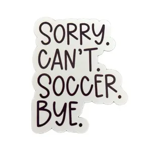 Soccer Sticker - Sorry Can't Soccer Bye Text Design