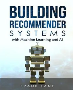 USED-Building Recommender Systems with Machine Learning and AI: Help people discover new products and content with deep learning, neural networks, and mach by Kane, Frank (Paperback)