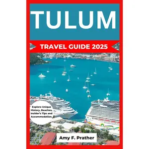 TULUM TRAVEL GUIDE 2025: Explore Unique History, Beaches, Insider’s Tips and Accommodation.