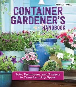 USED-Container Gardener's Handbook: Pots, Techniques, and Projects to Transform Any Space by Tophill, Frances (Paperback)