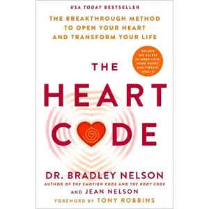 The Heart Code: The Breakthrough Method to Open Your Heart and Transform Your Life -- Bradley Nelson - Hardcover