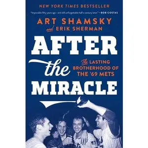 USED-After the Miracle: The Lasting Brotherhood of the '69 Mets by Shamsky, Art (Paperback)