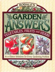 USED-Rodale's Garden Answers: Vegetables, Fruits, and Herbs : At-A-Glance Solutions for Every Gardening Problem by Crow Miller (Hardcover)