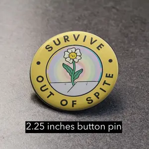 Survive out of Spite Button Pin 2.25 inches brooch pin