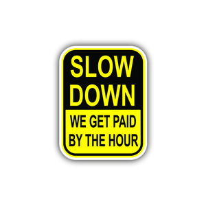 Slow Down, we get paid by the hour, Hard Hat, Laptop, Water Bottle, Cooler,  Funny, Sticker Decal Decor Decorative