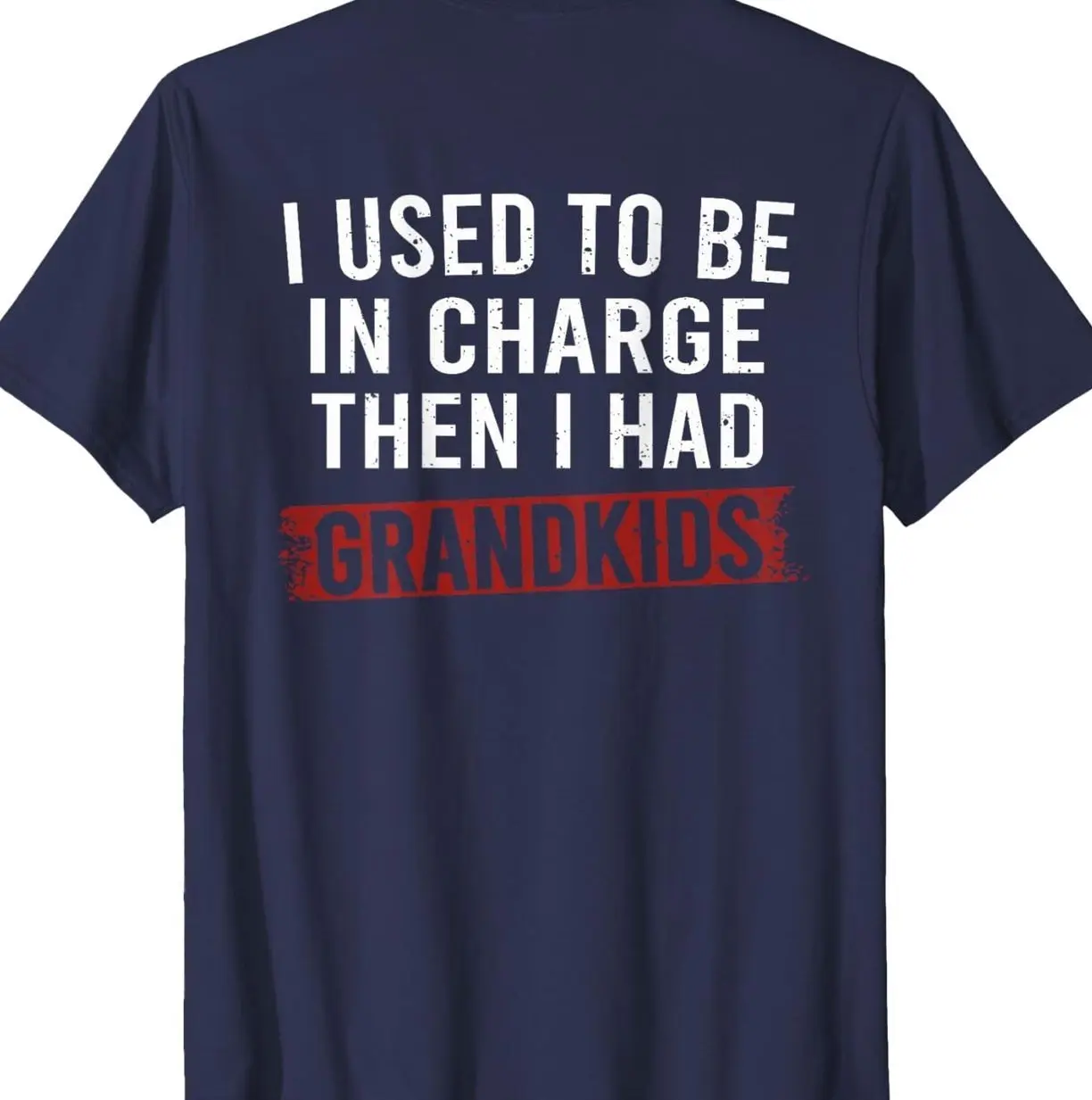 I Used to Be in Charge Then I Had Grandkids T-Shirt EAZ