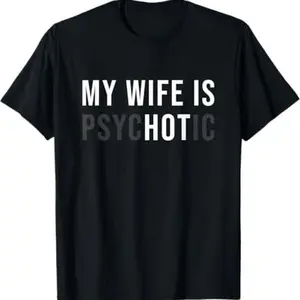 My Wife is Psychotic Shirt, Funny Husband Shirt, Father's Day Gift, Birthday or Anniversary Gift for Husband, Funny Men's Gift Ideas Graphic tees Sleeve Top