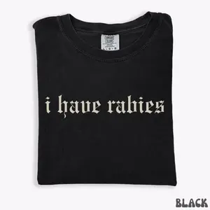 Cotton Short Sleeve T-shirt I Have Rabies Funny T-shirt, Unhinged Shirts, Weird Gift for Friend  Sister, Dark Humor Tee, Party Girl Tee, Offensive Shirt
