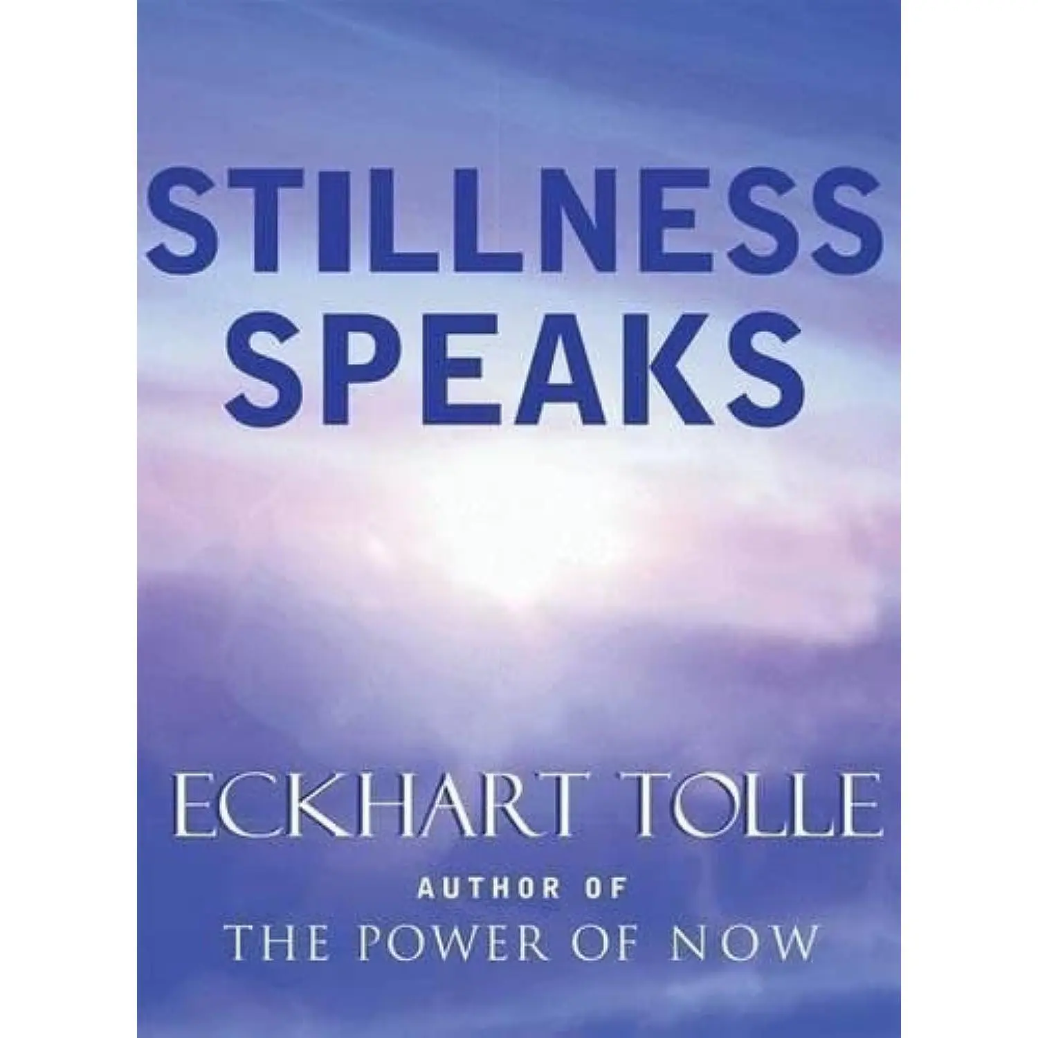 Stillness Speaks -- Eckhart Tolle - Hardcover