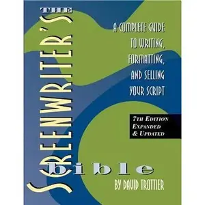 Screenwriter's Bible, 7th Edition: A Complete Guide to Writing, Formatting, and Selling Your Script -- David Trottier, Paperback