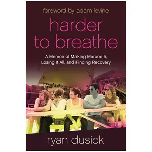 USED-Harder to Breathe: A Memoir of Making Maroon 5, Losing It All, and Finding Recovery by Dusick, Ryan (Hardcover)