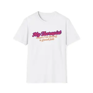 My Therapist Says I'm Doing a Good Job Gildan 6400 Unisex Softstyle Tee Shirt