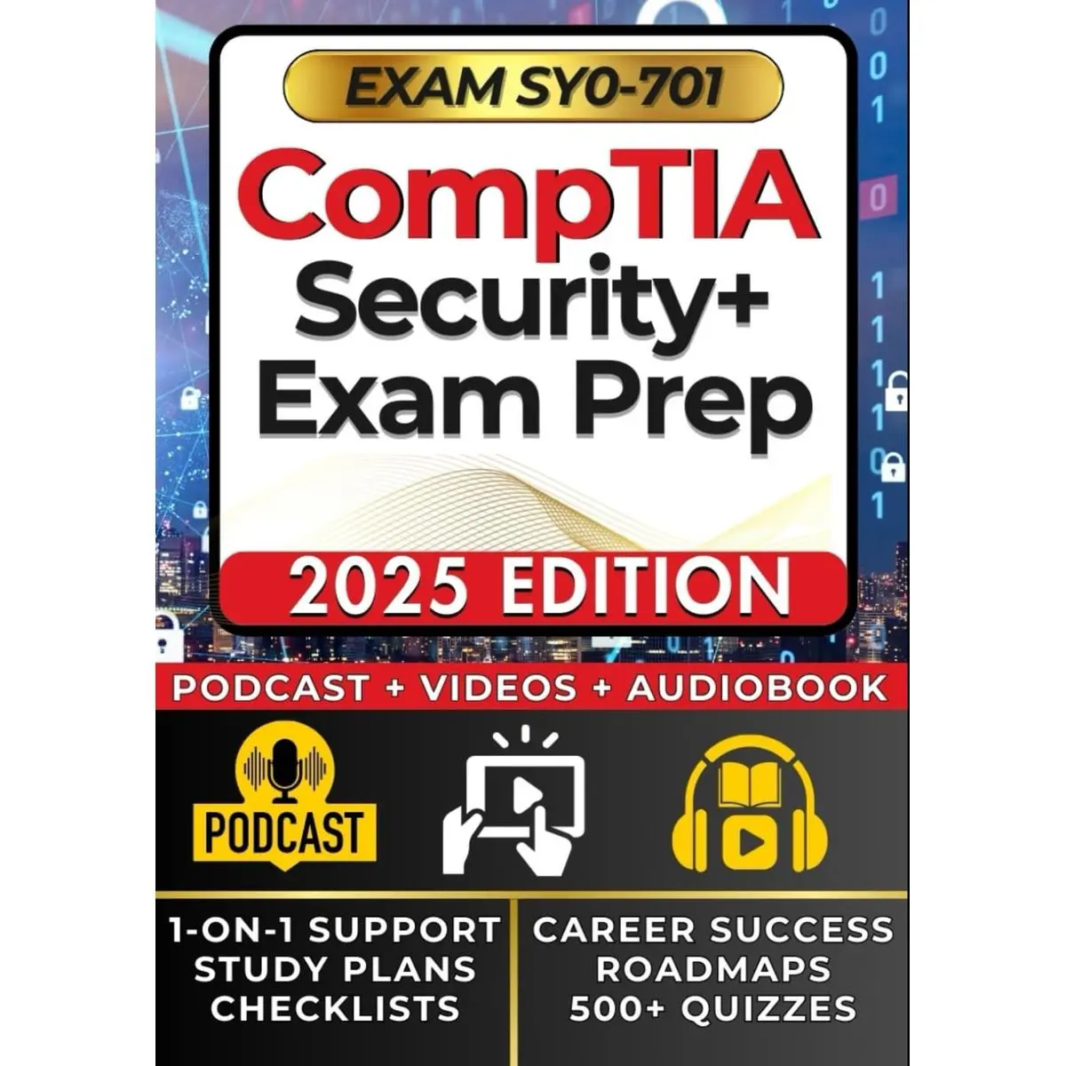 CompTIA Security+ SY0-701 EXAM PREP: Comprehensive 500+ Page Bible & Complete Learning System: +VIDEO LESSONS,AUDIO VERSION, EXPERT PODCASTS, CAREER SUCCESS ROADMAPS & PREPARATION, EXAM Q&A and MORE
