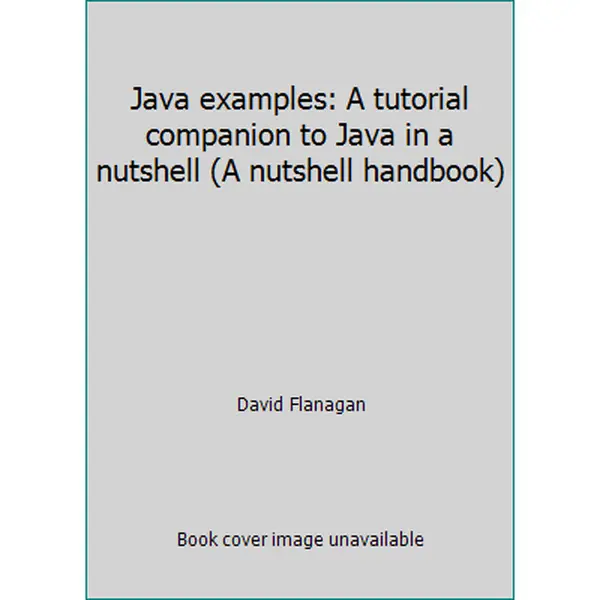 USED-Java examples: A tutorial companion to Java in a nutshell (A nutshell handbook) by David Flanagan (Hardcover)