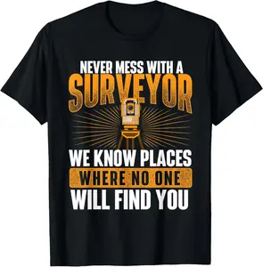 100% Cotton Never Mess with A Surveyor - Land Examiner Cartographer T-Shirt