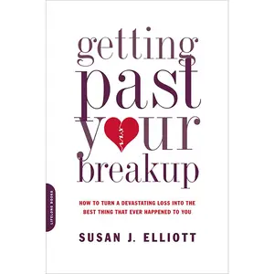USED-Getting Past Your Breakup: How to Turn a Devastating Loss Into the Best Thing That Ever Happened to You by Elliott, Susan J. (Paperback)