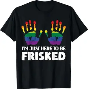 Embarrassing Airport Gag Tees Exchange I'm Just Here To Be Frisked Funny TSA Embarrassing Vacation T-Shirt
